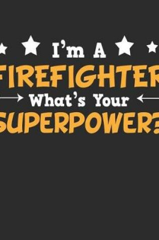 Cover of I'm a Firefighter What's Your Superpower