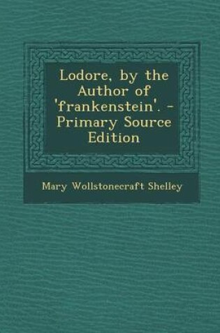 Cover of Lodore, by the Author of 'Frankenstein'. - Primary Source Edition
