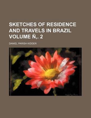 Book cover for Sketches of Residence and Travels in Brazil Volume N . 2