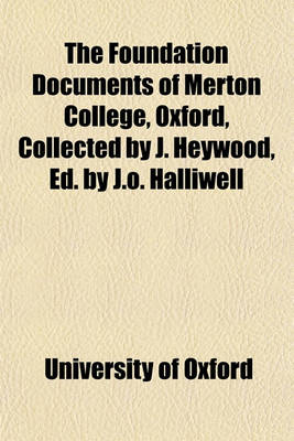 Book cover for The Foundation Documents of Merton College, Oxford, Collected by J. Heywood, Ed. by J.O. Halliwell