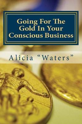 Book cover for Going For The Gold In Your Conscious Business