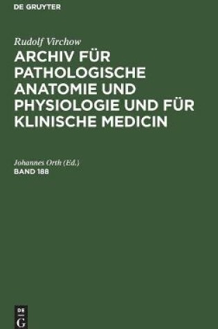 Cover of Rudolf Virchow: Archiv F�r Pathologische Anatomie Und Physiologie Und F�r Klinische Medicin. Band 188