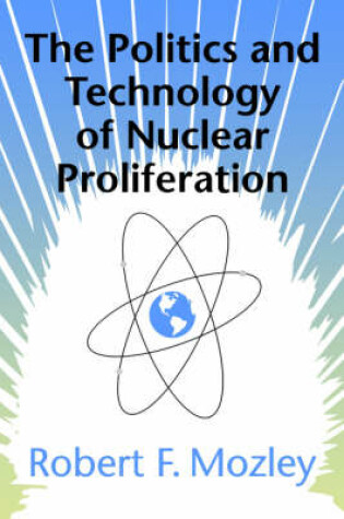 Cover of The Politics and Technology of Nuclear Proliferation