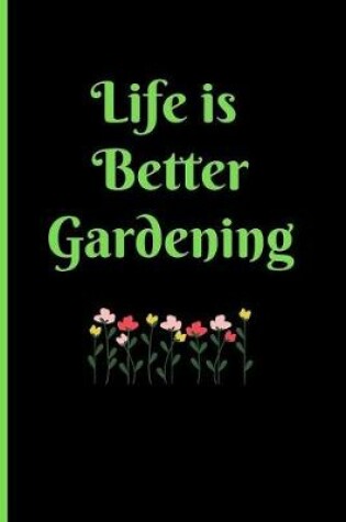 Cover of Life Is Better Gardening