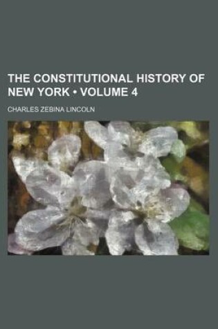 Cover of The Constitutional History of New York (Volume 4)