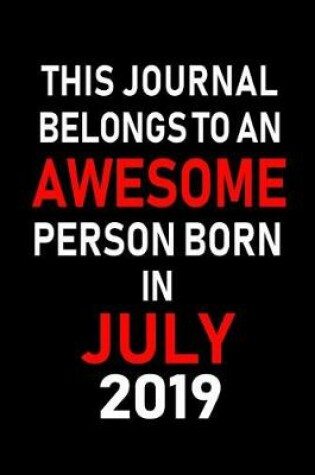 Cover of This Journal belongs to an Awesome Person Born in July 2019