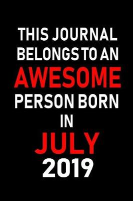 Book cover for This Journal belongs to an Awesome Person Born in July 2019