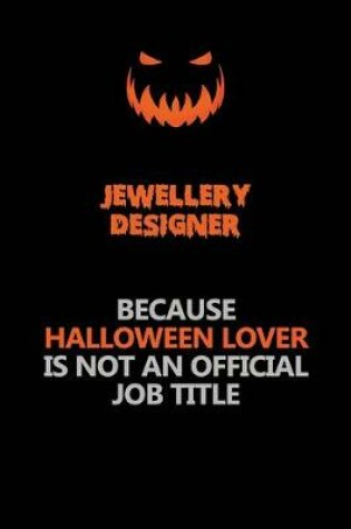 Cover of Jewellery Designer Because Halloween Lover Is Not An Official Job Title