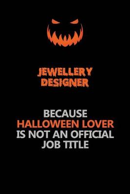 Book cover for Jewellery Designer Because Halloween Lover Is Not An Official Job Title