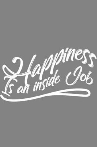 Cover of Happiness Is An Inside Job