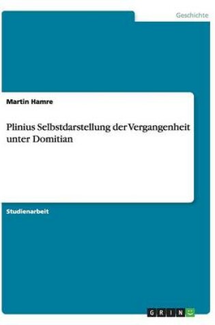 Cover of Plinius Selbstdarstellung der Vergangenheit unter Domitian