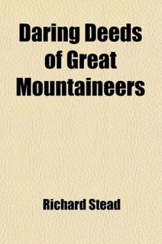 Cover of Daring Deeds of Great Mountaineers; True Stories of Adventure, Pluck and Resource in Many Parts of the World