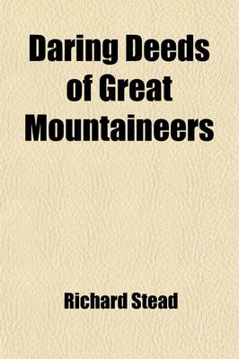 Book cover for Daring Deeds of Great Mountaineers; True Stories of Adventure, Pluck and Resource in Many Parts of the World