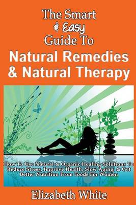 Book cover for The Smart & Easy Guide To Natural Remedies & Natural Therapy