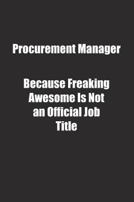 Book cover for Procurement Manager Because Freaking Awesome Is Not an Official Job Title.