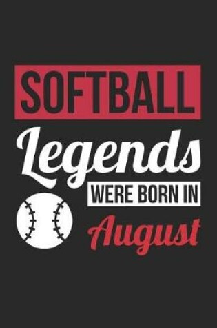 Cover of Softball Notebook - Softball Legends Were Born In August - Softball Journal - Birthday Gift for Softball Player