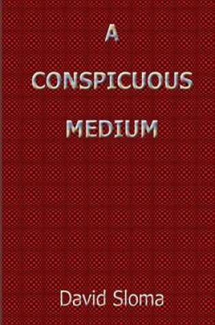 Cover of A Conspicuous Medium