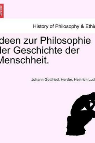 Cover of Ideen Zur Philosophie Der Geschichte Der Menschheit. Dritte Auflage, Erster Band