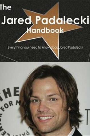 Cover of The Jared Padalecki Handbook - Everything You Need to Know about Jared Padalecki