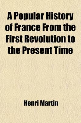 Book cover for A Popular History of France from the First Revolution to the Present Time Volume 3; 1832-1881