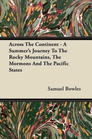 Cover of Across the Continent - A Summer's Journey to the Rocky Mountains, the Mormons and the Pacific States