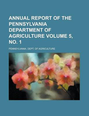 Book cover for Annual Report of the Pennsylvania Department of Agriculture Volume 5, No. 1