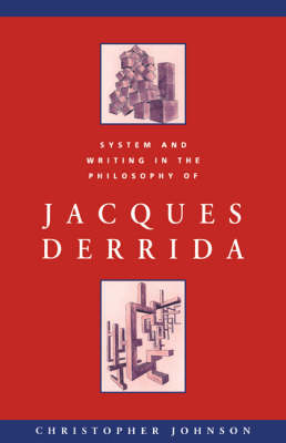 Book cover for System and Writing in the Philosophy of Jacques Derrida