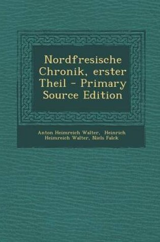 Cover of Nordfresische Chronik, Erster Theil - Primary Source Edition