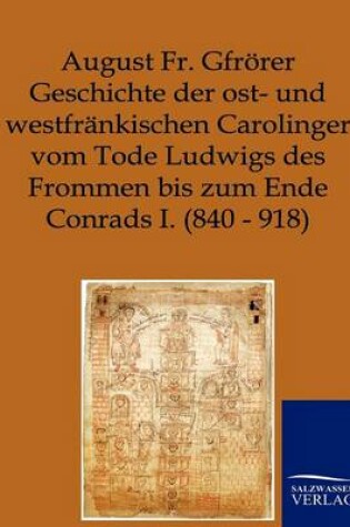 Cover of Geschichte der ost- und westfrankischen Carolinger vom Tode Ludwigs des Frommen bis zum Ende Conrads I. (840-918)