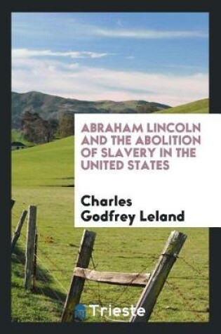 Cover of Abraham Lincoln and the Abolition of Slavery in the United States