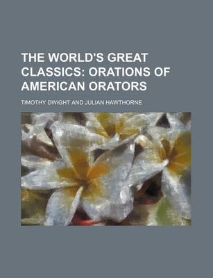 Book cover for The World's Great Classics (Volume 25); Orations of American Orators