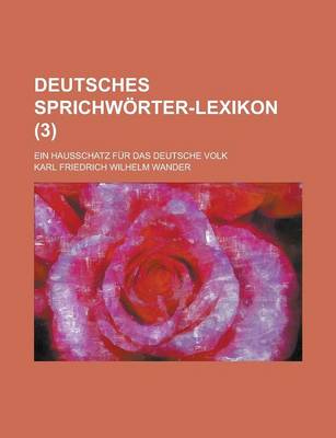 Book cover for Deutsches Sprichworter-Lexikon; Ein Hausschatz Fur Das Deutsche Volk (3 )