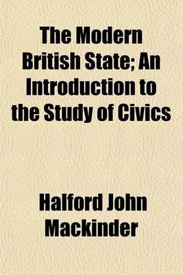 Book cover for The Modern British State; An Introduction to the Study of Civics