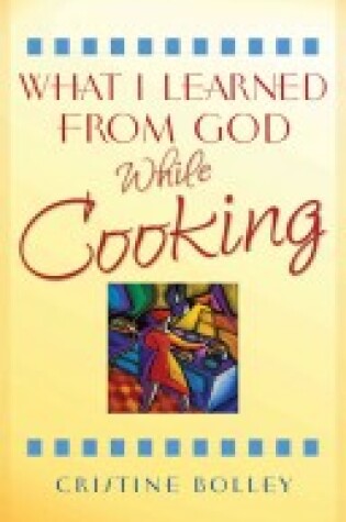 Cover of What I Learned from God While Cooking