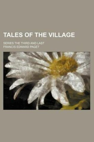 Cover of Tales of the Village; Series the Third and Last