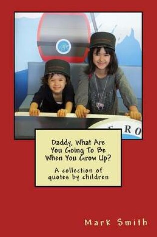 Cover of Daddy, What Are You Going To Be When You Grow Up?