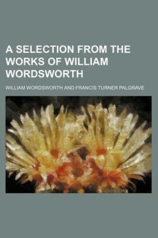 Cover of A Selection from the Works of William Wordsworth