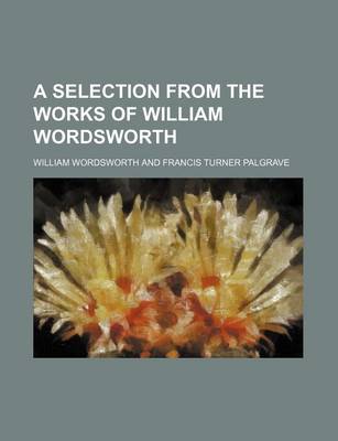 Book cover for A Selection from the Works of William Wordsworth