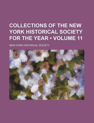 Book cover for Collections of the New York Historical Society for the Year (Volume 11)