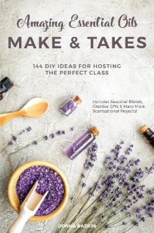 Cover of Amazing Essential Oils Make and Takes