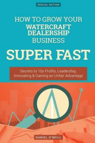 Cover of How to Grow Your Watercraft Dealership Business Super Fast