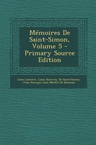 Cover of Memoires de Saint-Simon, Volume 5 - Primary Source Edition