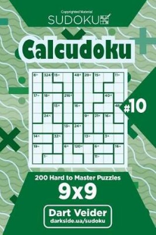 Cover of Sudoku Calcudoku - 200 Hard to Master Puzzles 9x9 (Volume 10)