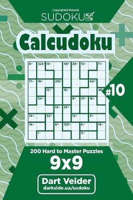 Book cover for Sudoku Calcudoku - 200 Hard to Master Puzzles 9x9 (Volume 10)