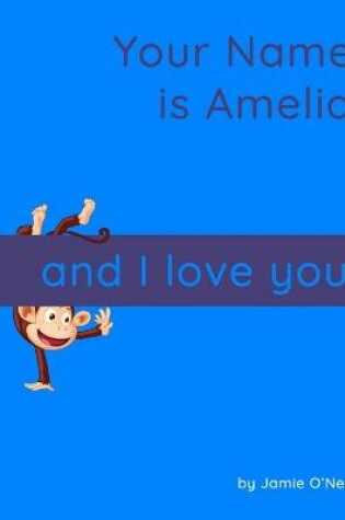 Cover of Your Name is Amelia and I Love You