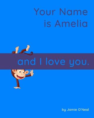 Book cover for Your Name is Amelia and I Love You