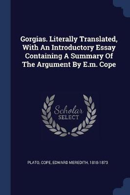 Book cover for Gorgias. Literally Translated, with an Introductory Essay Containing a Summary of the Argument by E.M. Cope