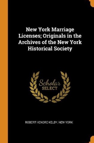 Cover of New York Marriage Licenses; Originals in the Archives of the New York Historical Society