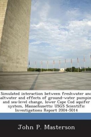 Cover of Simulated Interaction Between Freshwater and Saltwater and Effects of Ground-Water Pumping and Sea-Level Change, Lower Cape Cod Aquifer System, Massachusetts