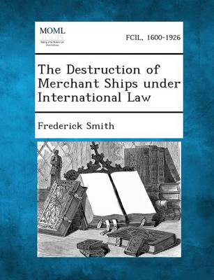 Book cover for The Destruction of Merchant Ships Under International Law